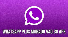 WhatsApp Plus Morado V40.30 APK: descarga GRATIS la nueva versión OFICIAL para celular Android