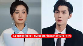 'La traición del amor' subtítulo español latino: ¿Cuántos CAPÍTULOS tiene el drama chino y dónde verlo COMPLETO?