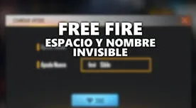 Espacio y nick invisible en Free Fire: PASO A PASO para que puedas colocarlo en tu nombre