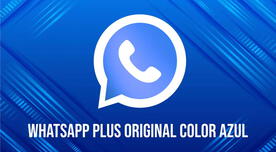 WhatsApp Plus Original COLOR AZUL: descarga la versión más completa y disfruta de nuevas herramientas totalmente GRATIS