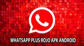 WhatsApp Plus ROJO, enero 2024: actualiza GRATIS la últina versión compatible con smartphones Android