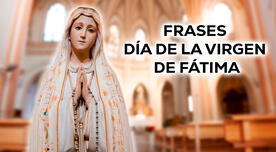 Día de la Virgen de Fátima: 100 frases para celebrar la importante fecha del martes 13 de mayo Día de la Virgen de Fátima: 100 frases para celebrar la importante fecha del martes 13 de mayo
