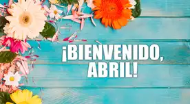 Buen inicio de abril 2026 con las mejores frases: comparte emotivos mensajes en tus redes sociales