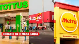 Horario de atención de supermercados en Semana Santa 2026: ¿a qué hora abrieron Tottus, Plaza Vea, Metro y más?