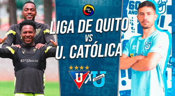 Liga de Quito vs U. Católica EN VIVO por Liga Pro: minuto a minuto del partido