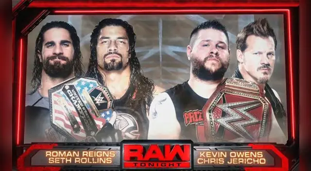 En el Monday Night Raw, Seth Rollins y Roman Reigns vs. Kevin Owens y Chris Jericho. En el Monday Night Raw, Seth Rollins y Roman Reigns vs. Kevin Owens y Chris Jericho.