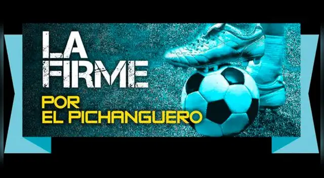 LA FIRME POR EL PICHANGUERO