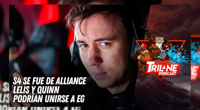 S4 se fue de Alliance, Lelis y Quinn podrían unirse a EG - Trilane Podcast S4 se fue de Alliance, Lelis y Quinn podrían unirse a EG - Trilane Podcast