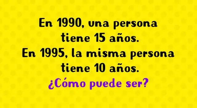 ¿Cómo es posible que en 1995 la misma persona tenga 10 años? ¿Cómo es posible que en 1995 la misma persona tenga 10 años?