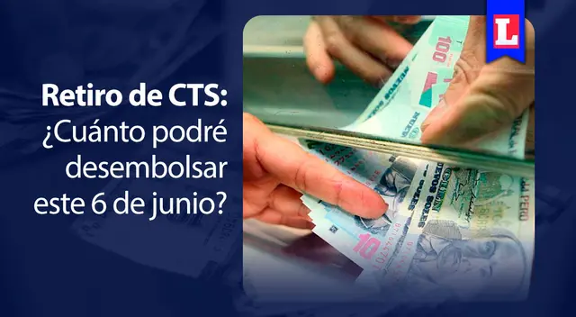 Nuevo retiro de CTS: ¿Cuánto dinero podrás desembolsar este 6 de junio?