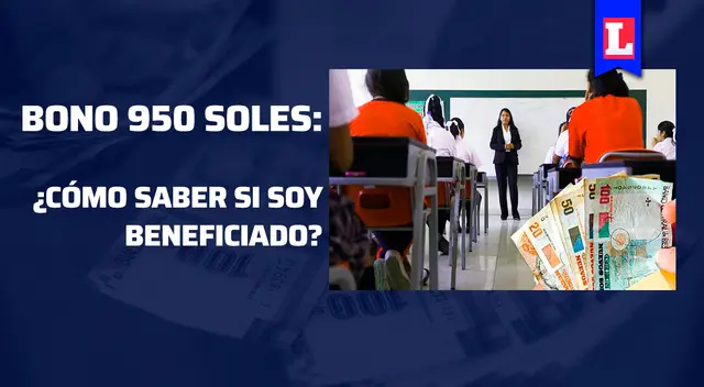 Bono de 950 soles para maestros y auxiliares: ¿Cómo saber si soy beneficiario? Revisa AQUÍ