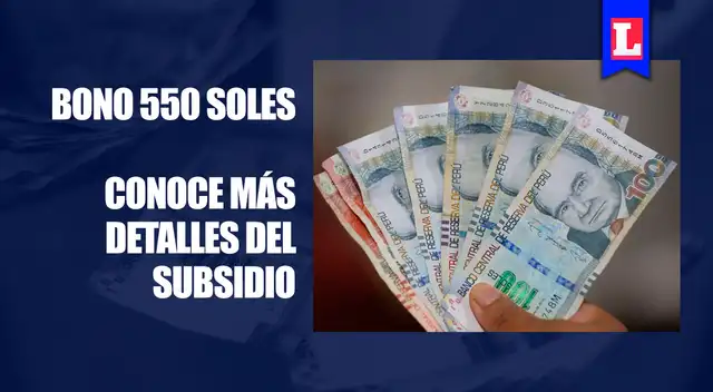 Revisa toda la información sobre la entrega del bono 550 soles.