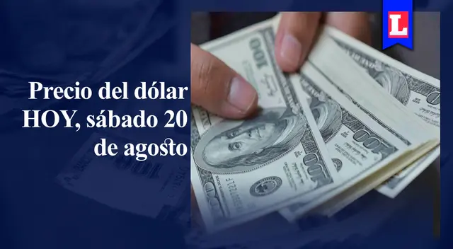 Precio del dólar HOY, sábado 20 de agosto: conoce el tipo de cambio en bancos y mercado paralelo del Perú Precio del dólar HOY, sábado 20 de agosto: conoce el tipo de cambio en bancos y mercado paralelo del Perú