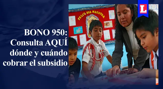 Bono 950 soles: Consulta AQUÍ desde cuándo y dónde cobrar el dinero del subsidio