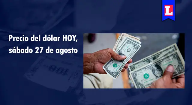Conoce el tipo de cambio del dólar este sábado 27 de agosto.