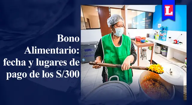 Bono Alimentario 2022: Consulta la fecha y lugar para el cobro de los 300 soles del subsidio