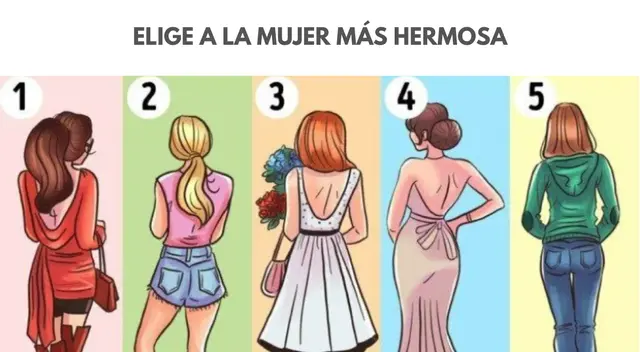 Debes seguir tu intuición y solo elegir a la que te parezca más hermosa.