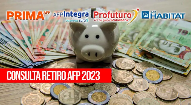 Consulta, retiro de AFP 2023: ¿Cómo puedo retirar HOY mi dinero?