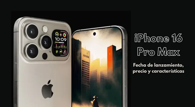 Conoce AQUÍ las ÚLTIMAS NOVEDADES realacionadas al lanzamiento del iPhone 16 Pro Max.