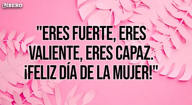 Comparte esta frase corta por el Día de la Mujer que se conmemora este 8 de marzo.