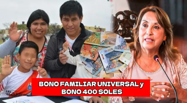 Bono Familiar Universal y Bono de 400 soles, todos los detalles de los pagos.