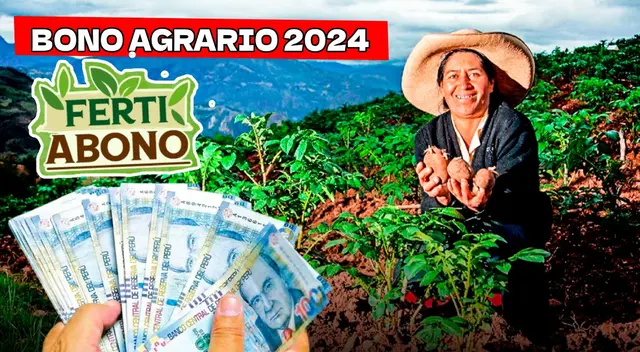 Conoce los detalles del FertiAbono o Bono Agrario 2024 que llegaría en abril del 2024.