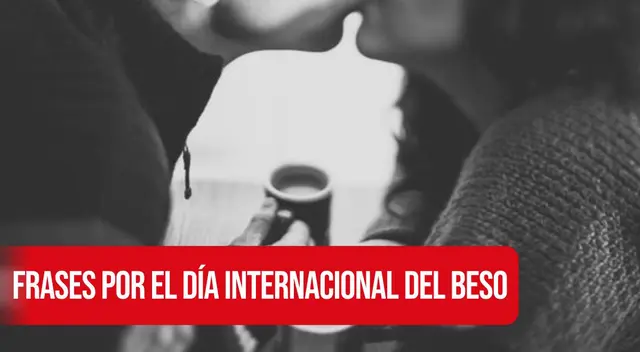 Frases por el Día Internacional del Beso 2024.