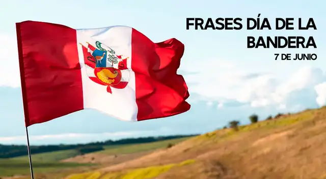 Dedica las mejores frases por el Día de la Bandera en Perú, que se celebra el 7 de junio de cada año.