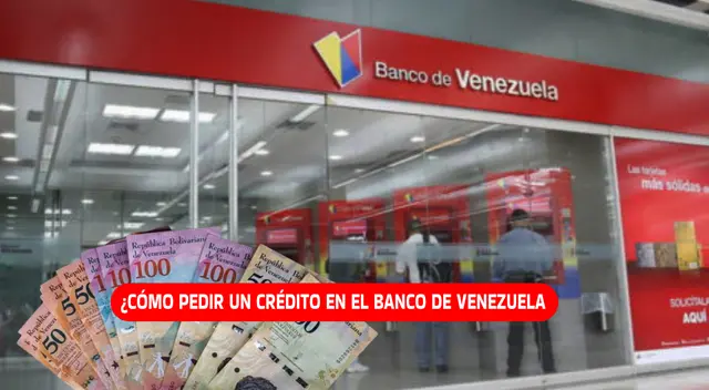 Conoce cómo solicitar un crédito en el Banco de Venezuela.