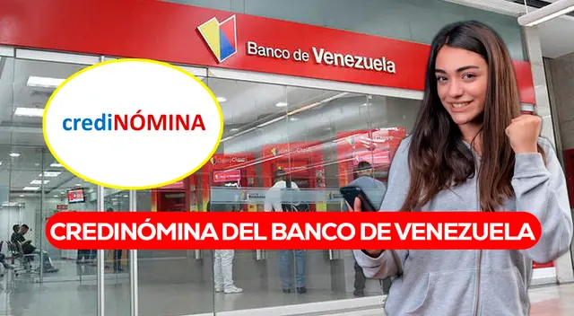 Conoce qué pasos y requisitos debes cumplir para acceder a la Credinómina del Banco de Venezuela.