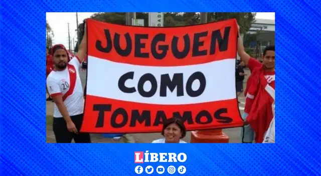 "Jueguen como tomamos": una popular frase entre los hinchas peruanos.