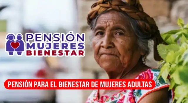 La Pensión para el Bienestar de Mujeres Adultas es un beneficio creado por el gobierno mexicano.