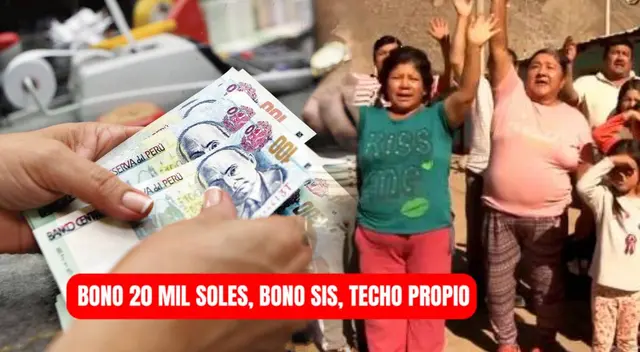 Bono 20 mil soles, Bono SIS, Techo Propio: consulta sobre el pago de estos subsdios Bono 20 mil soles, Bono SIS, Techo Propio: consulta sobre el pago de estos subsdios