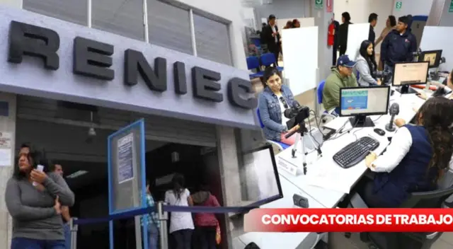 Convocatorias de trabajo en Reniec: revisa si accedes a las ofertas Convocatorias de trabajo en Reniec: revisa si accedes a las ofertas
