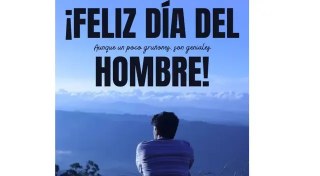 Día del Hombre: celebra la fecha con las mejores imágenes