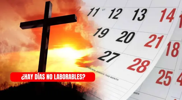 ¿Habrá días no laborables? CONSULTA lo que pasará en Semana Santa
