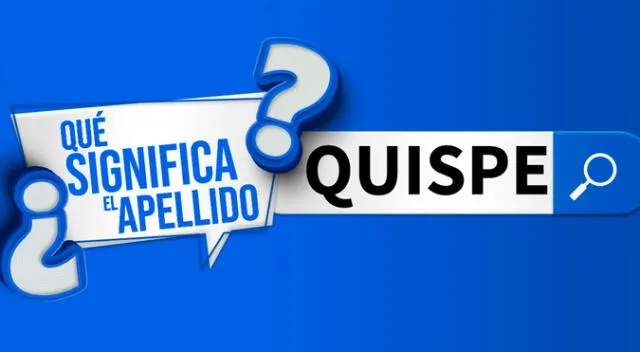 ¿Qué significa el apellido Quispe y de dónde proviene?