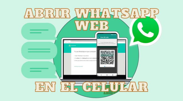 REVISA AQUÍ el paso a paso para abrir WhatsApp Web en el celular sin inconvenientes.