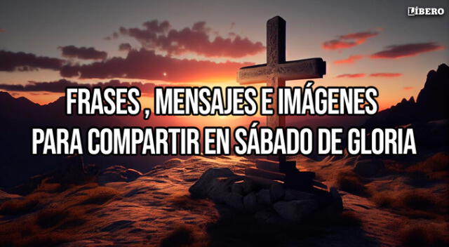 Te compartimos las mejores frases, mensajes e imágenes en Sábado de Gloria.