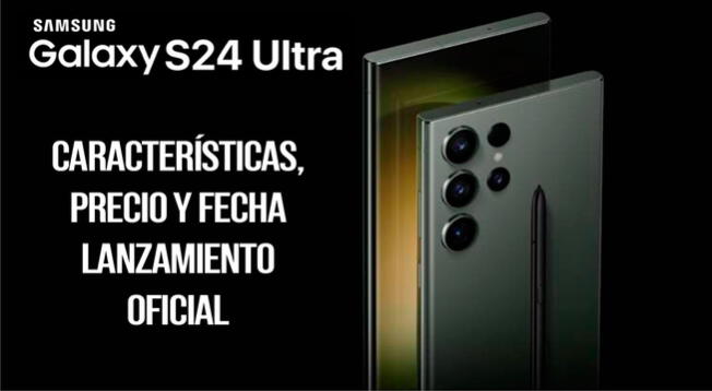 Samsung Galaxy S24 Ultra: fecha OFICIAL de salida y características del  smartphone premium