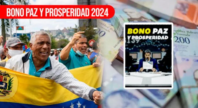 Bono Paz y Prosperidad 2024: descubre su FECHA DE PAGO, NUEVO monto y beneficiarios VÍA Patria