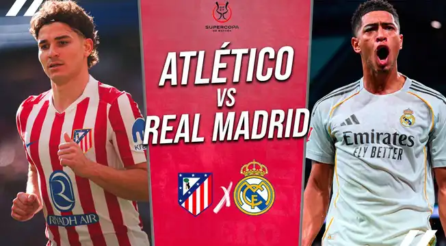 Real Madrid vs Atlético Madrid EN VIVO por América TV: alineaciones, horarios y dónde ver Supercopa