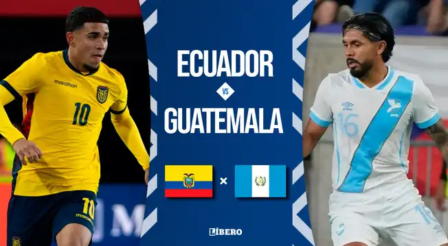 Ecuador vs. Guatemala, amistoso EN VIVO: a qué hora juega, dónde ver y pronóstico