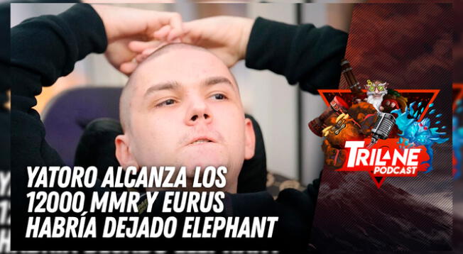 Yatoro alcanza los 12000 MMR y Eurus habría dejado Elephant - Trilane Podcast Yatoro alcanza los 12000 MMR y Eurus habría dejado Elephant - Trilane Podcast