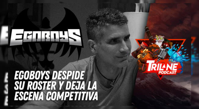 EgoBoys se despide de su roster y deja la escena competitiva - Trilane Podcast