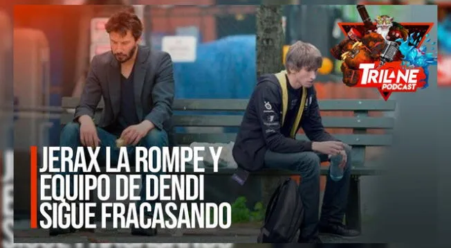 Jerax la rompe y equipo de Dendi sigue fracasando - Trilane Podcast