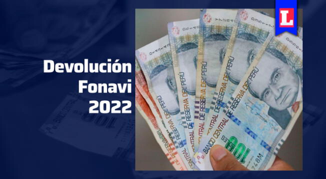 Conoce todos los detalles de la Devolución Fonavi 2022.