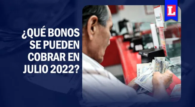 Conoce que bonos aún se pueden cobrar en este julio del 2022.