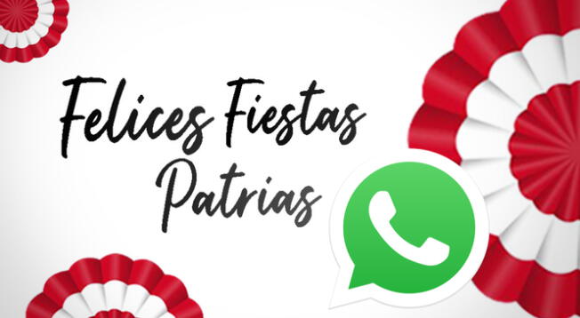 WhatsApp 2022: frases y saludos para compartir a través de la app por Fiestas Patrias