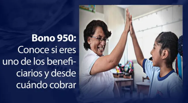 Bono 950: consulta AQUÍ si eres uno de los beneficiarios y desde cuándo podrás cobrar tu dinero